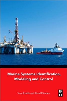 Marine Systems Identification, Modeling and Control - Roskilly, Tony, and Mikalsen, Rikard