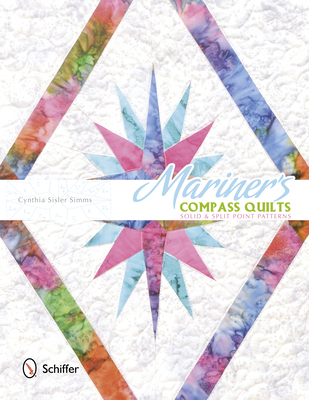 Mariner's Compass Quilts: Solid & Split Point Patterns - Simms, Cynthia Sisler
