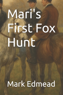 Mari's First Fox Hunt - Edmead, Mark