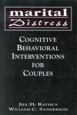 Marital Distress: Cognitive Behavioral Interventions for Couples - Rathus, Jill H, PhD, and Sanderson, William C