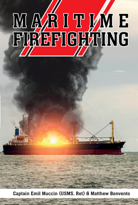 Maritime Firefighting - Muccin, Captain Emil, and Bonvento, Matthew