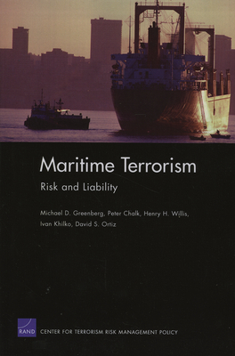 Maritime Terrorism: Risk and Liability - Greenberg, Michael D, and Chalk, Peter, and Willis, Henry H