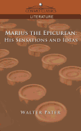 Marius the Epicurean His Sensations and Ideas