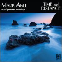 Mark Abel: Time and Distance - Bruce Carver (percussion); Carol Rosenberger (piano); Hila Plitmann (soprano); Janelle Destefano (mezzo-soprano);...
