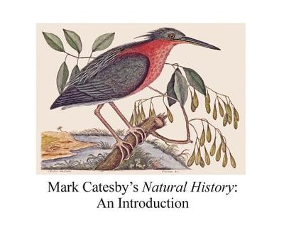 Mark Catesby's Natural History: An Introduction - Bacon, Sylvia W, and Nelson, E Charles, and Elliott, David J