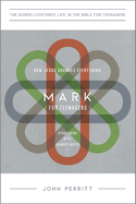 Mark for Teenagers: How Jesus Changes Everything, Study Guide with Leader's Notes