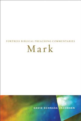 Mark: Fortress Biblical Preaching Commentaries - Jacobsen, David Schnasa (Editor)