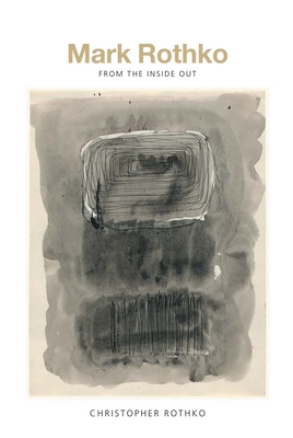 Mark Rothko: From the Inside Out - Rothko, Christopher
