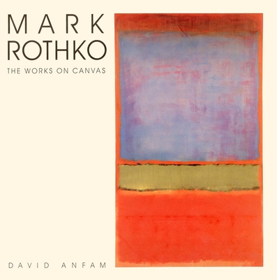 Mark Rothko: The Works on Canvas - Anfam, David, Mr.