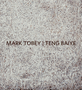 Mark Tobey / Teng Baiye: Seattle / Shanghai
