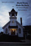 Mark Twain Made Me Do It and Other Plains Adventures