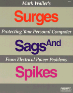 Mark Waller's Surges, Sags, and Spikes: Protecting Your Personal Computer from Electrical Power Problems