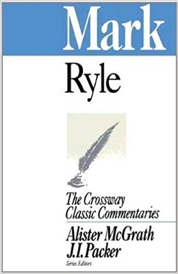 Mark - Ryle, J C, and McGrath, Alister, DPhil, DD (Editor), and Packer, J I (Editor)