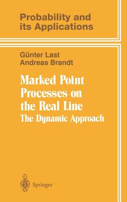 Marked Point Processes on the Real Line: The Dynamical Approach - Last, G�nter, and Brandt, Andreas