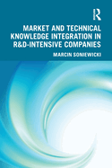 Market and Technical Knowledge Integration in R&d Intensive Companies