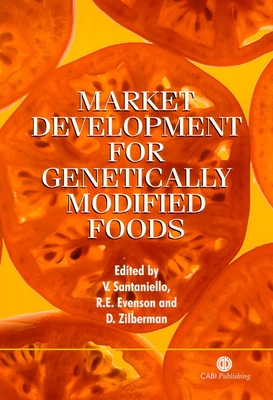 Market Development for Genetically Modified Foods - Santaniello, Vittorio (Editor), and Evenson, Robert (Editor), and Zilberman, David (Editor)