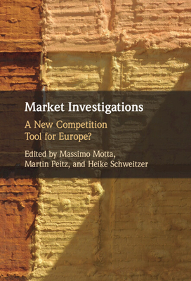 Market Investigations - Motta, Massimo (Editor), and Peitz, Martin (Editor), and Schweitzer, Heike (Editor)