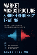 Market Microstructure & High-Frequency Trading: Building Latency-Optimized Strategies for Modern Markets: Order Book Dynamics, Smart Order Routing, and Low-Latency Execution for Quant Traders