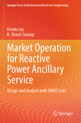 Market Operation for Reactive Power Ancillary Service: Design and Analysis with GAMS Code - Jay, Devika, and Shanti Swarup, K.