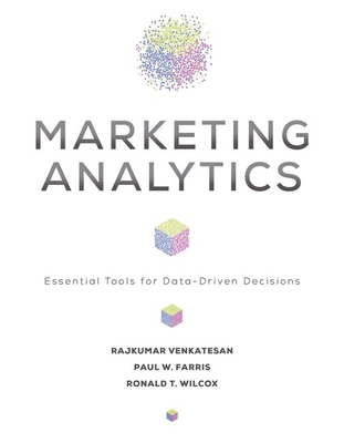 Marketing Analytics: Essential Tools for Data-Driven Decisions - Venkatesan, Rajkumar, and Farris, Paul W, and Wilcox, Ronald T