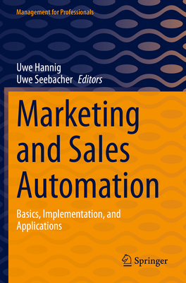 Marketing and Sales Automation: Basics, Implementation, and Applications - Hannig, Uwe (Editor), and Seebacher, Uwe (Editor)