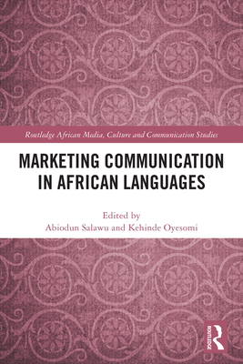 Marketing Communication in African Languages - Salawu, Abiodun (Editor), and Oyesomi, Kehinde (Editor)