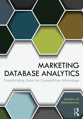 Marketing Database Analytics: Transforming Data for Competitive Advantage - Banasiewicz, Andrew D