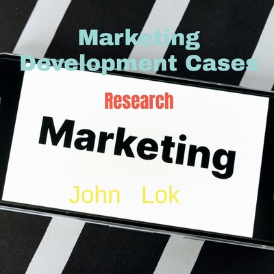 Marketing Development Cases: Research - Lok, John