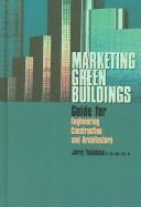Marketing Green Buildings: Guide for Engineering, Construction and Architecture