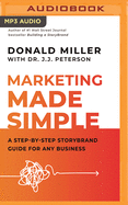 Marketing Made Simple: A Step-By-Step Storybrand Guide for Any Business