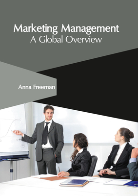 Marketing Management: A Global Overview - Freeman, Anna (Editor)