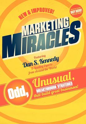 Marketing Miracles - Kennedy, Dan, and The Leading Experts