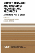 Marketing Research and Modeling: Progress and Prospects: A Tribute to Paul E. Green