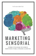 Marketing Sensorial: Como Utilizar OS Cinco Sentidos Para Atrair Clientes