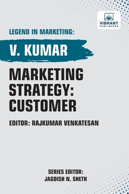 Marketing Strategy: Customer - Kumar, V, and Publishers, Vibrant