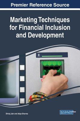 Marketing Techniques for Financial Inclusion and Development - Jain, Dhiraj (Editor), and Sharma, Adya (Editor)