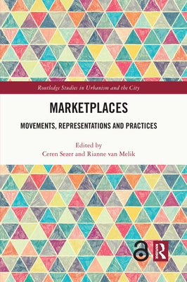 Marketplaces: Movements, Representations and Practices - Sezer, Ceren (Editor), and Van Melik, Rianne (Editor)