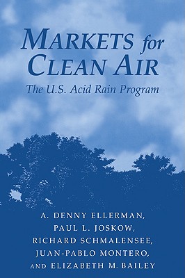 Markets for Clean Air: The U.S. Acid Rain Program - Ellerman, A Denny, and Joskow, Paul L, and Schmalensee, Richard