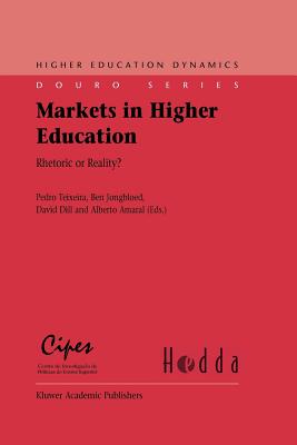 Markets in Higher Education: Rhetoric or Reality? - Teixeira, Pedro (Editor), and Jongbloed, Ben B (Editor), and Dill, David D (Editor)