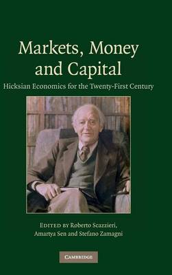 Markets, Money and Capital - Scazzieri, Roberto (Editor), and Sen, Amartya (Editor), and Zamagni, Stefano (Editor)