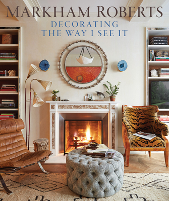 Markham Roberts: Decorating: The Way I See It - Roberts, Markham (Text by), and Hancock, Nelson (Photographer)