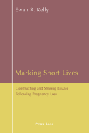 Marking Short Lives: Constructing and Sharing Rituals Following Pregnancy Loss