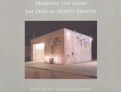 Marking the Land: Jim Dow in North Dakota