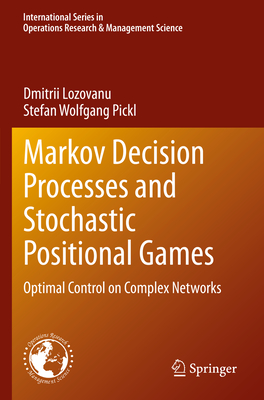 Markov Decision Processes and Stochastic Positional Games: Optimal Control on Complex Networks - Lozovanu, Dmitrii, and Pickl, Stefan Wolfgang