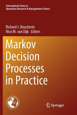 Markov Decision Processes in Practice - Boucherie, Richard J (Editor), and Van Dijk, Nico M (Editor)