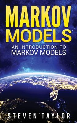 Markov Models: An Introduction to Markov Models - Taylor, Steven, PhD
