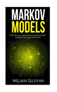 Markov Models Supervised and Unsupervised Machine Learning: Mastering Data Science & Python