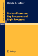 Markov Processes: Ray Processes and Right Processes - Getoor, R K