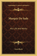Marquis de Sade: His Life and Works