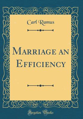Marriage an Efficiency (Classic Reprint) - Ramus, Carl
